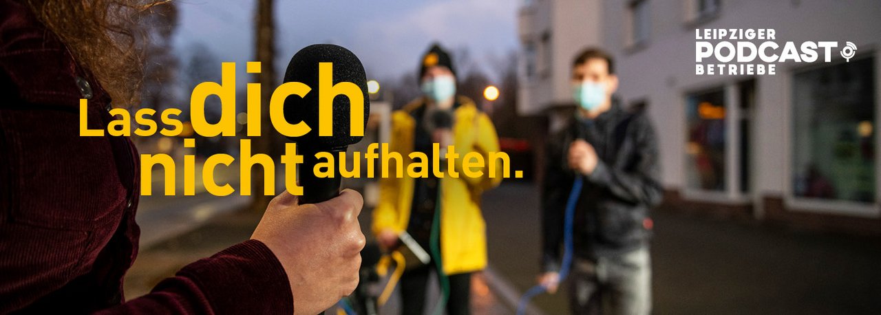 Auf dem Bild steht in gelben Buchstaben "Lass dich nicht aufhalten" und in weiß "Leipziger Podcast Betriebe". Im Hintergrund ist eine Person zu sehen, die interviewt wird.